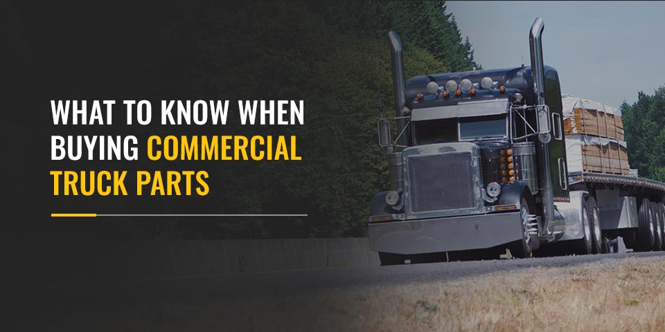 What to Know When Buying Commercial Truck Parts