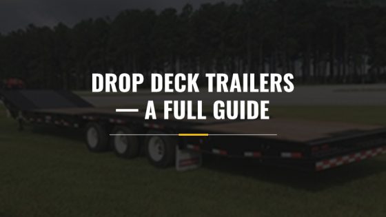 Drop Deck Trailer Guide