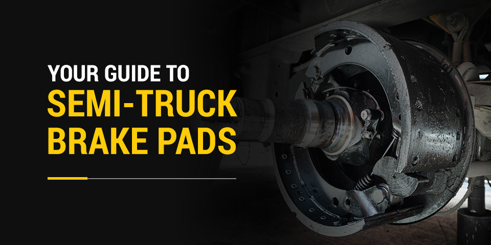 Your Guide to Semi-Truck Brake Pads