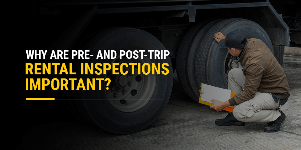 Why Are Pre- and Post-Trip Rental Inspections Important?